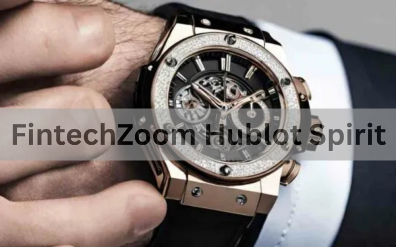 FintechZoom Hublot Spirit