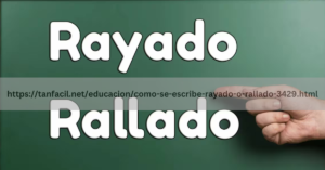 https://tanfacil.net/educacion/como-se-escribe-rayado-o-rallado-3429.html