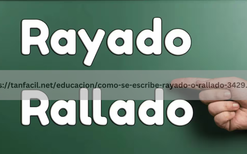 https://tanfacil.net/educacion/como-se-escribe-rayado-o-rallado-3429.html