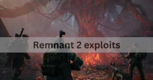 Remnant 2 exploits